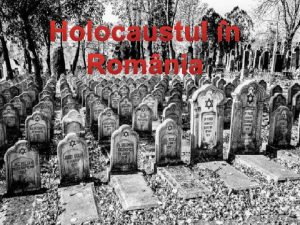 Holocaustul n Romnia Aproximativ 750 000 de evrei