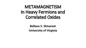 METAMAGNETISM in Heavy Fermions and Correlated Oxides Bellave