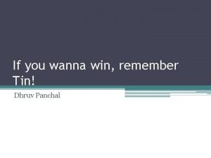 If you wanna win remember Tin Dhruv Panchal