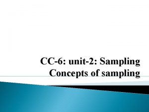 CC6 unit2 Sampling Concepts of sampling Unit 2