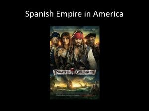 Spanish Empire in America Empire A group of