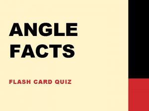 ANGLE FACTS FLASH CARD QUIZ Angle A is