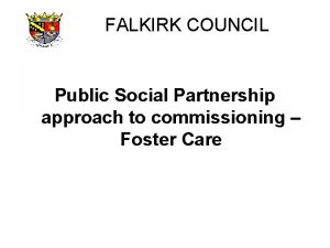 FALKIRK COUNCIL Public Social Partnership approach to commissioning
