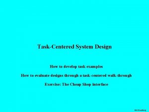 TaskCentered System Design How to develop task examples TaskCentered System Design How to develop task examples