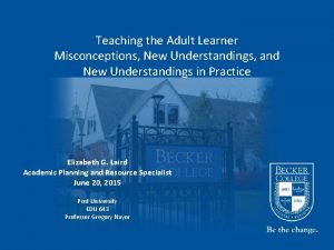 Teaching the Adult Learner Misconceptions New Understandings and