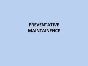 PREVENTATIVE MAINTAINENCE MAINTAINENCE MATTERS The most expensive time