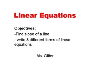 Linear Equations Objectives Find slope of a line