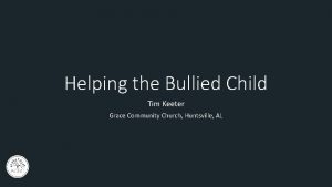 Helping the Bullied Child Tim Keeter Grace Community