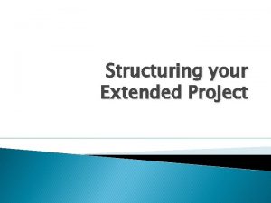 Structuring your Extended Project Structure Why is structure