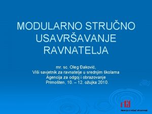 MODULARNO STRUNO USAVRAVANJE RAVNATELJA mr sc Oleg akovi