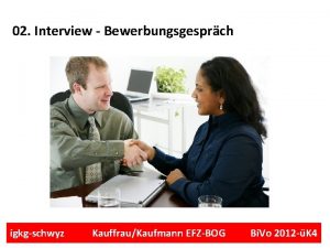 02 Interview Bewerbungsgesprch igkgschwyz KauffrauKaufmann EFZBOG Bi Vo