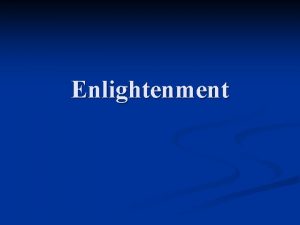Enlightenment The Enlightenment n What is the Enlightenment