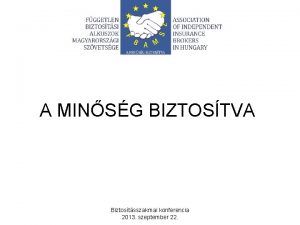 A MINSG BIZTOSTVA Biztostsszakmai konferencia 2013 szeptember 22