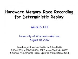 Hardware Memory Race Recording for Deterministic Replay Mark