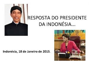 RESPOSTA DO PRESIDENTE DA INDONSIA Indonsia 18 de