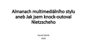 Almanach multimedilnho stylu aneb Jak jsem knockoutoval Nietzscheho