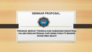 SEMINAR PROPOSAL PERANAN SERIKAT PEKERJA DAN HUBUNGAN INDUSTRIAL