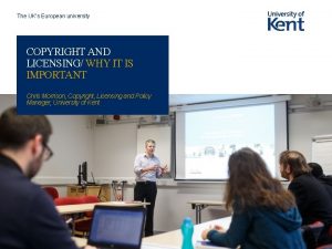 The UKs European university COPYRIGHT AND LICENSING WHY