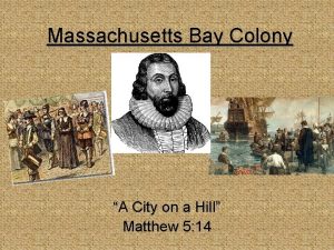 Massachusetts Bay Colony A City on a Hill