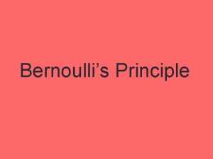 Bernoullis Principle Bernoullis Principle states as the speed