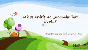 Jak se vrtit do normlnho ivota Prezentace projektu