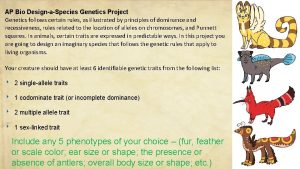 AP Bio DesignaSpecies Genetics Project Genetics follows certain