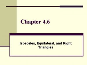 Chapter 4 6 Isosceles Equilateral and Right Triangles