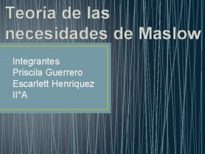 Teora de las necesidades de Maslow Integrantes Priscila