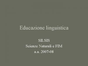 Educazione linguistica SILSIS Scienze Naturali e FIM a