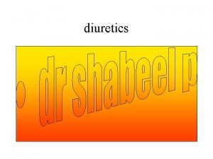 diuretics Loop Diuretics Loop of Henle CA Inhibitors