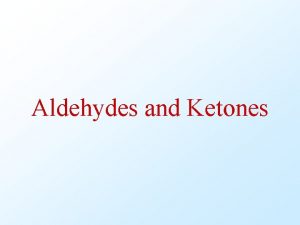 Aldehydes and Ketones Introduction Nomenclature of aldehydes and