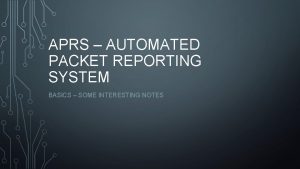 APRS AUTOMATED PACKET REPORTING SYSTEM BASICS SOME INTERESTING