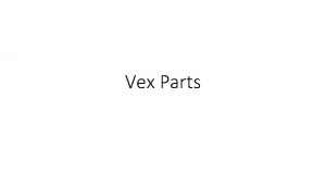 Vex Parts Construction Priorities The goal when constructing