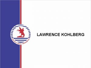 LAWRENCE KOHLBERG Lawrence Kohlberg 1927 1987 1927 Ylnda