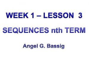 WEEK 1 LESSON 3 SEQUENCES nth TERM Angel