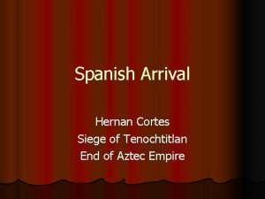 Spanish Arrival Hernan Cortes Siege of Tenochtitlan End