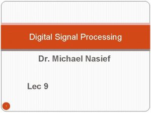 Digital Signal Processing Dr Michael Nasief Lec 9