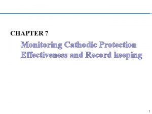 CHAPTER 7 Monitoring Cathodic Protection Effectiveness and Record