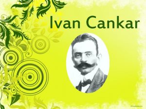 Ivan Cankar ivljenjepis Rodil se je 10 5
