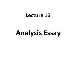 Lecture 16 Analysis Essay Recap What is Cause