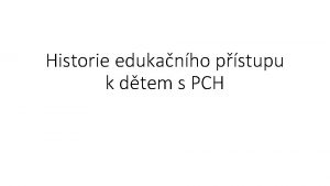 Historie edukanho pstupu k dtem s PCH 1