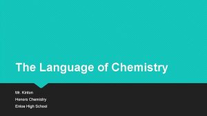 The Language of Chemistry Mr Kinton Honors Chemistry