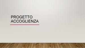 PROGETTO ACCOGLIENZA I Stiamo vivendo un momento di