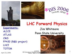 LHC Forward Physics Experiments ALICE ATLAS CMS FP