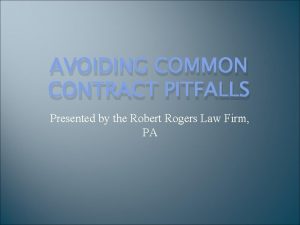 AVOIDING COMMON CONTRACT PITFALLS Presented by the Robert