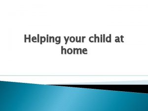 Helping your child at home Health warning If
