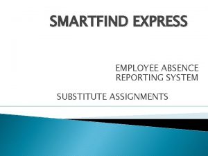 SMARTFIND EXPRESS EMPLOYEE ABSENCE REPORTING SYSTEM SUBSTITUTE ASSIGNMENTS