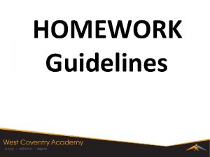 HOMEWORK Guidelines Why homework Homework helps children make