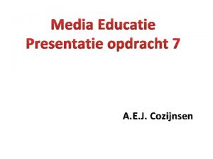 Media Educatie Presentatie opdracht 7 A E J