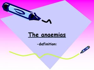 The anaemias definition Anemia is a reduction in